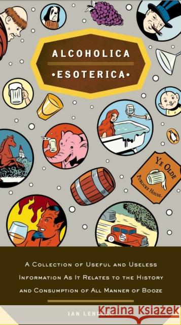 Alcoholica Esoterica: A Collection of Useful and Useless Information as It Relates to the History and Consumption of All Manner of Booze Lendler, Ian 9780143035978 Penguin Books - książka