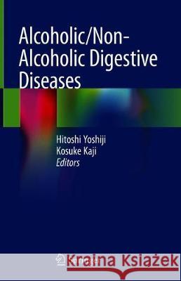 Alcoholic/Non-Alcoholic Digestive Diseases Hitoshi Yoshiji Kosuke Kaji 9789811314643 Springer - książka