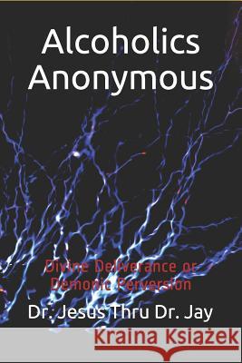 Alcoholics Anonymous: Divine Deliverance or Demonic Perversion John K. Jallah Jesus Thr 9781078212021 Independently Published - książka