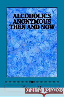 Alcoholics Anonymous: Then and Now Steve H 9781519373458 Createspace Independent Publishing Platform - książka