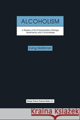 Alcoholism: A Review of Its Characteristics, Etiology, Treatments, and Controversies Maltzman, Irving 9781461370956 Springer - książka