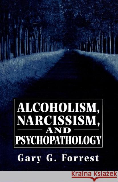 Alcoholism, Narcissism, and Psychopathology Gary G. Forrest 9781568213774 Rowman & Littlefield Publishers - książka