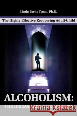 Alcoholism: The Disease and the Benefits: The Highly Effective Recovering Adult-Child Tague, Linda Parks 9780595199020 Writers Club Press - książka