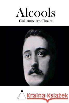 Alcools Guillaume Apollinaire Fb Editions 9781512021202 Createspace - książka