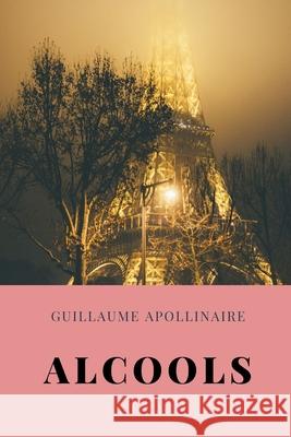 Alcools Guillaume Apollinaire 9781678114367 Lulu.com - książka
