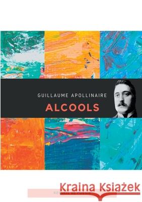 Alcools: un recueil de poèmes de Guillaume Apollinaire Apollinaire, Guillaume 9782810623075 Books on Demand - książka