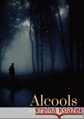 Alcools: un recueil de poèmes de Guillaume Apollinaire, paru en 1913 Apollinaire, Guillaume 9782382740514 Les Prairies Numeriques - książka