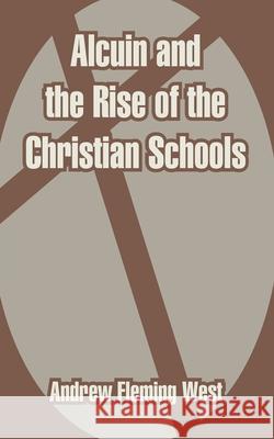 Alcuin and the Rise of the Christian Schools Andrew Fleming West 9781410212627 University Press of the Pacific - książka