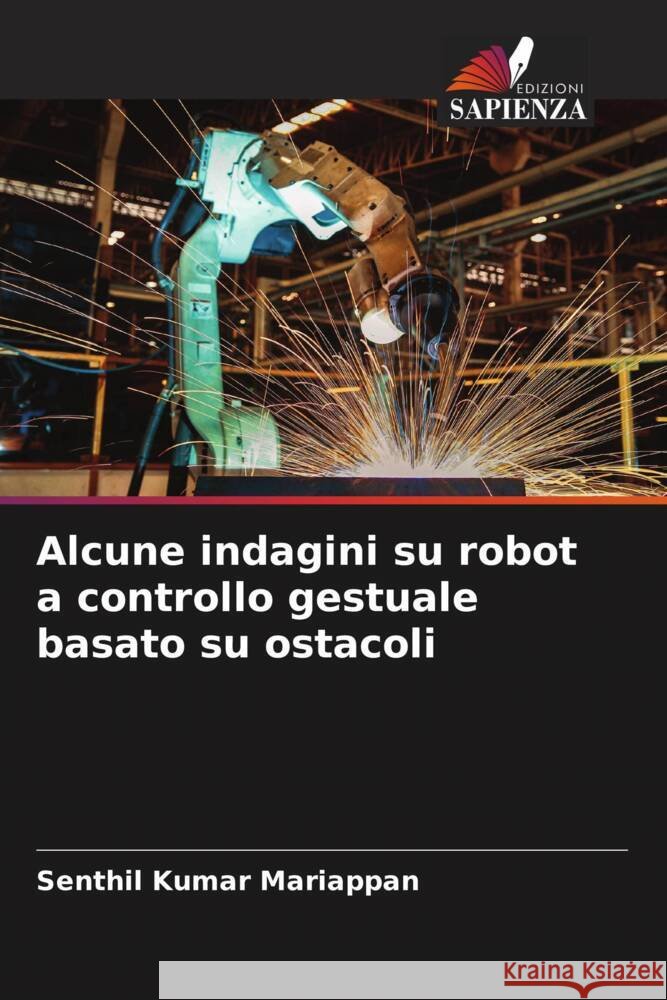 Alcune indagini su robot a controllo gestuale basato su ostacoli Mariappan, Senthil Kumar 9786204859941 Edizioni Sapienza - książka