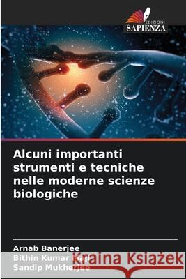 Alcuni importanti strumenti e tecniche nelle moderne scienze biologiche Arnab Banerjee Bithin Kumar Maji Sandip Mukherjee 9786207586295 Edizioni Sapienza - książka