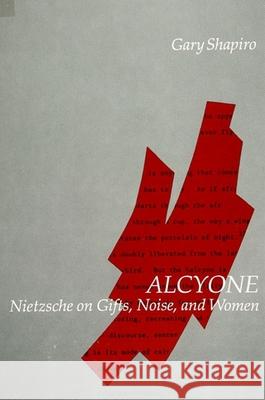 Alcyone: Nietzsche on Gifts, Noise, and Women Gary Shapiro 9780791407424 State University of New York Press - książka