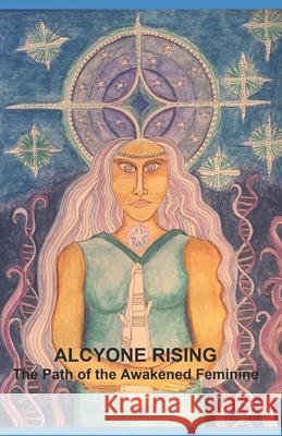 Alcyone Rising: The Path of the Awakened Feminine Katelyn Mariah 9780997021561 Mystick Creek Publishing - książka
