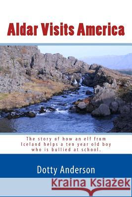 Aldar Visits America: Aldar, an Iceland elf, escapes from an annoying cousin by stowing away in the backpack of an American tourist family. Anderson, Dotty 9781508705871 Createspace - książka