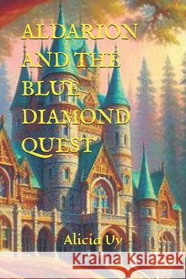 Aldarion and the Blue Diamond Quest Alicia Uy 9798335318174 Independently Published - książka
