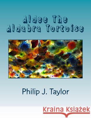 Aldee The Aldabra Tortoise Taylor, Philip J. 9781493611669 Createspace - książka