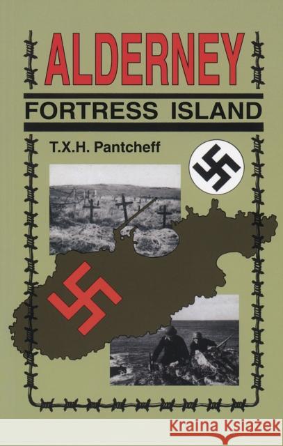 Alderney: Fortress Island T X H Pantcheff 9780750964920 The History Press Ltd - książka