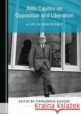 Aldo Capitini on Opposition and Liberation: A Life in Nonviolence Jodi L. Sandford Piergiorgio Giacche  9781527563537 Cambridge Scholars Publishing - książka