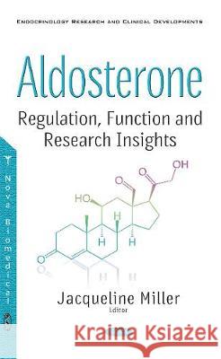 Aldosterone: Regulation, Function & Research Insights Jacqueline Miller 9781536110432 Nova Science Publishers Inc - książka