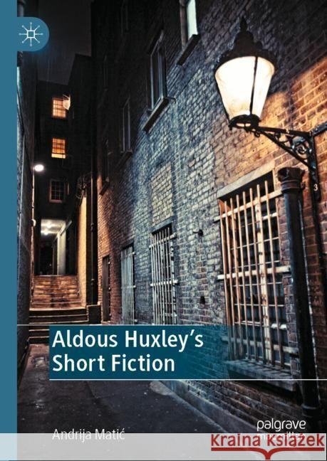 Aldous Huxley's Short Fiction Andrija Matic 9783031557743 Palgrave MacMillan - książka