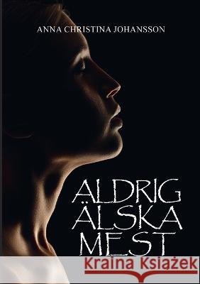 Aldrig älska mest Johansson, Anna Christina 9789180571661 Books on Demand - książka