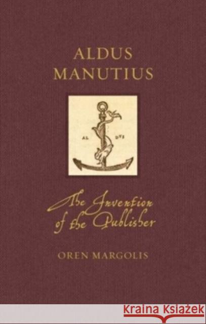 Aldus Manutius: The Invention of the Publisher Margolis, Oren 9781789147797 Reaktion Books - książka
