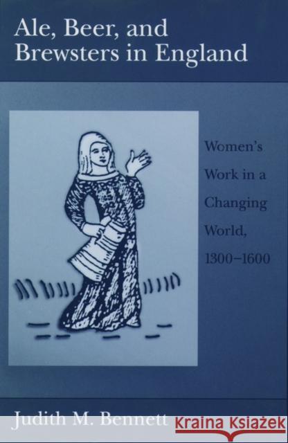 Ale, Beer, and Brewsters in England: Women's Work in a Changing World, 1300-1600 Bennett, Judith M. 9780195126501  - książka