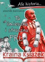 Ale historia Ta śmieszna i straszna PRL w.3 Grażyna Bąkiewicz 9788310143112 Nasza Księgarnia - książka