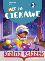 Ale to ciekawe SP 1 podr cz.3 Beata Skrzypiec, Jolanta Okuniewska, Sabina Piłat 9788382273359 MAC - książka