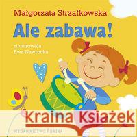 Ale zabawa! BAJKA Strzałkowska Małgorzata 9788361824558 Bajka - książka