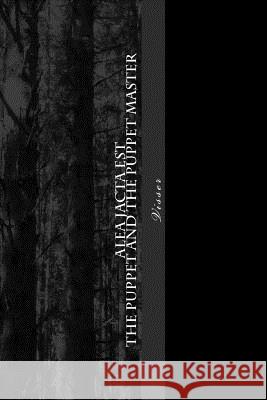 Alea Jacta Est: The Puppet and the Puppet master Pieter Visser 9781515170433 Createspace Independent Publishing Platform - książka