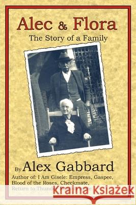 Alec & Flora: The Story of a Family Alex Gabbard 9781973278122 Independently Published - książka