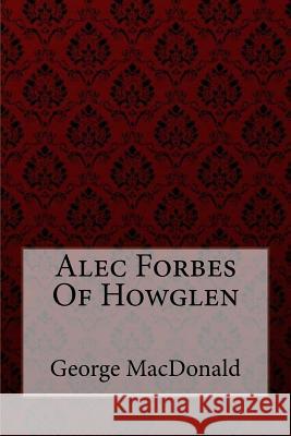 Alec Forbes Of Howglen George MacDonald Benitez, Paula 9781548598341 Createspace Independent Publishing Platform - książka