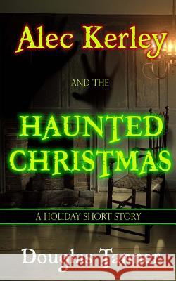 Alec Kerley and the Haunted Christmas Douglas Tanner 9781541121676 Createspace Independent Publishing Platform - książka