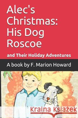 Alec's Christmas: A Boy, His Dog Roscoe and Their Christmas Adventures Howard, F. Marion 9781797747491 Independently Published - książka