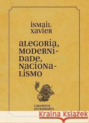 Alegoria, modernidade, nacionalismo Ismail Xavier 9786586962505 Azougue Press - książka