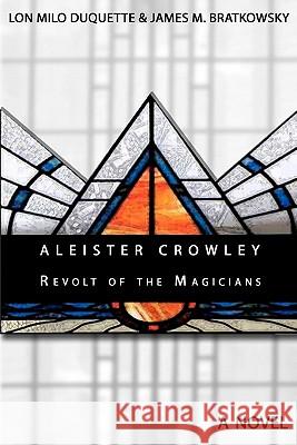 Aleister Crowley - Revolt of the Magicians Lon Milo DuQuette James M. Bratkowsky 9781456599799 Createspace - książka