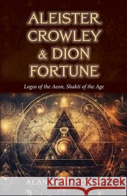 Aleister Crowley & Dion Fortune: Logos of the Aeon, Shakti of the Age Alan Richardson 9781965646571 Apocryphile Press - książka
