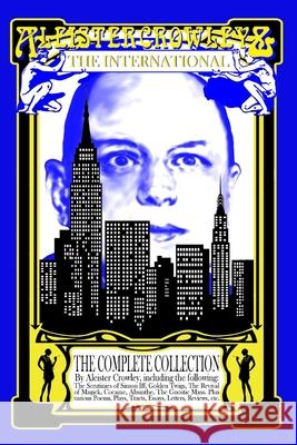 Aleister Crowley & the International: The Complete Collection Aleister Crowley Jon Lange 9781548376192 Createspace Independent Publishing Platform - książka