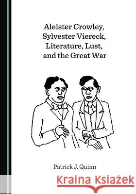 Aleister Crowley, Sylvester Viereck, Literature, Lust, and the Great War Patrick J. Quinn 9781527570887 Cambridge Scholars Publishing - książka