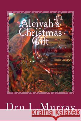 Aleiyah's Christmas Gift Dru L. Murray 9781505385571 Createspace - książka