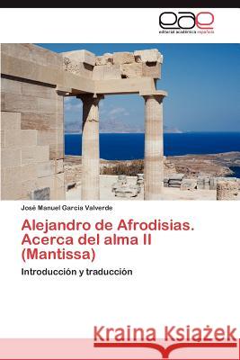 Alejandro de Afrodisias. Acerca del Alma II (Mantissa) Jos Manuel Gar 9783848453245 Editorial Acad Mica Espa Ola - książka