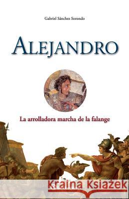 Alejandro: La arrolladora marcha de la falange Sanchez, Gabriel 9781500774349 Createspace - książka
