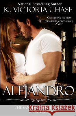 Alejandro: The Santiago Brothers Book Two K. Victoria Chase 9780989065115 K. Victoria Chase - książka