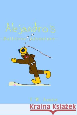 Alejandro's Bathtime Adventure J. W. Jones 9781438228242 Createspace Independent Publishing Platform - książka