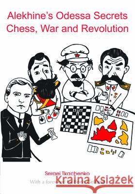 Alekhine's Odessa Secrets: Chess, War and Revolution Sergei Tkachenko 9785950043338 Limited Liability Company Elk and Ruby Publis - książka