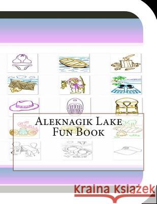 Aleknagik Lake Fun Book: A fun and educational book about Aleknagik Lake Leonard, Jobe 9781503175501 Createspace - książka