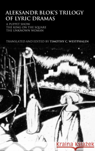 Aleksandr Blok's Trilogy of Lyric Dramas: A Puppet Show, the King on the Square and the Unknown Woman Westphalen, Timothy C. 9780415280501 Routledge - książka
