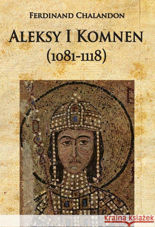 Aleksy I Komnen (1081-1118) Chalandon Ferdinand 9788365495730 Napoleon V - książka