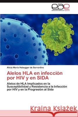 Alelos HLA En Infeccion Por HIV y En Sida Alicia Maria Habegge 9783659039911 Editorial Acad Mica Espa Ola - książka