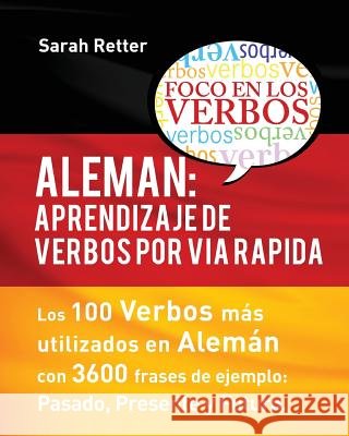 Aleman: Aprendizaje de Verbos por Via Rapida: Los 100 verbos más usados en alemán con 3600 frases de ejemplo: Pasado. Presente Retter, Sarah 9781535443142 Createspace Independent Publishing Platform - książka